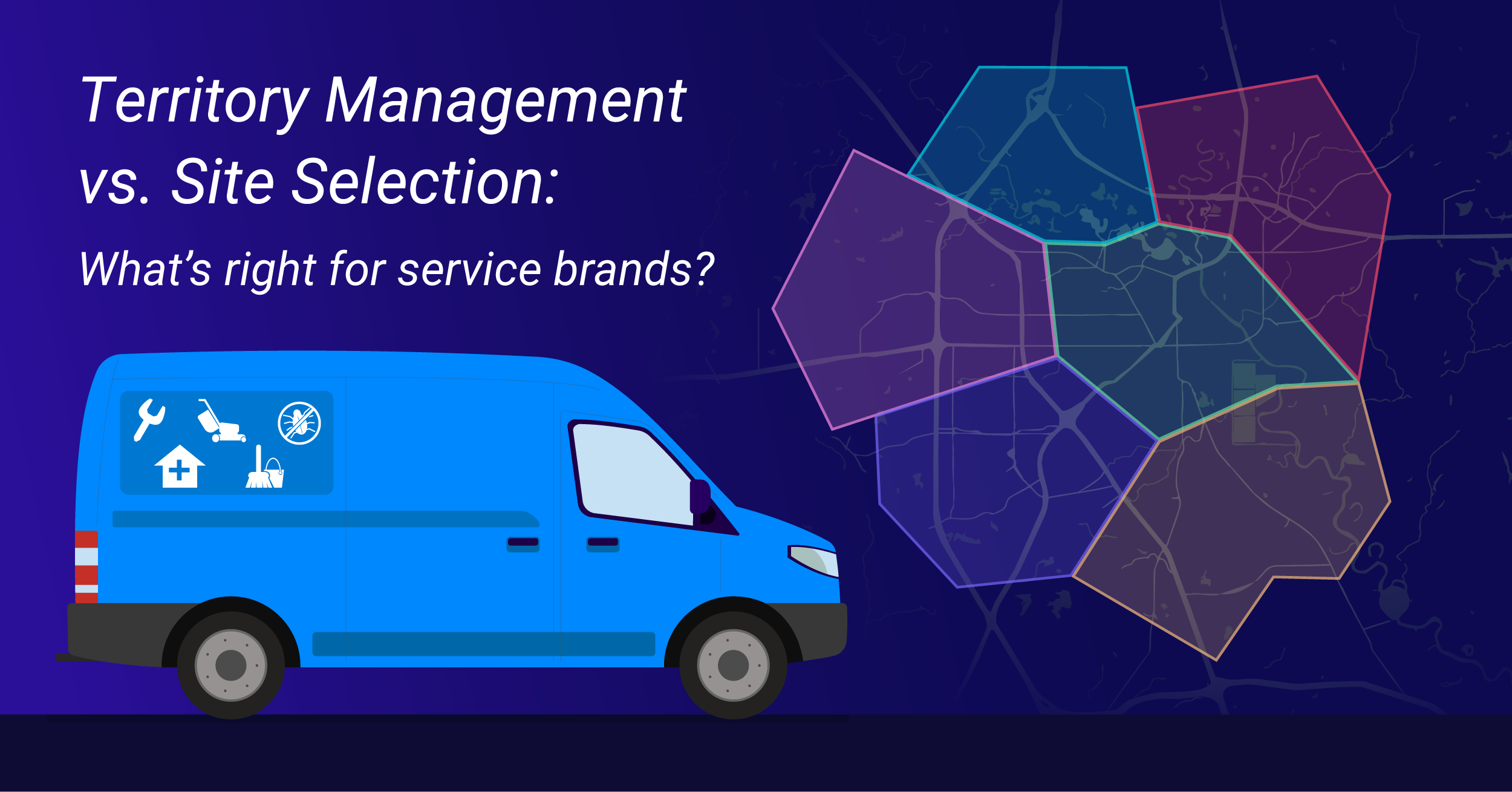 Territory Management vs. Site Selection: Why Service-Based Brands Need a Different Approach